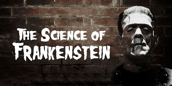 The Science of Frankenstein